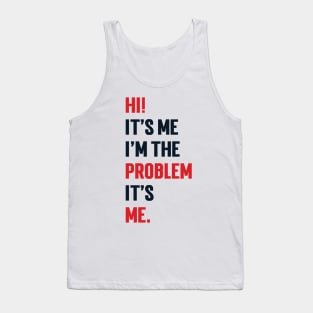 Hi! It’s Me I'm The Problem It’s Me v2 Tank Top